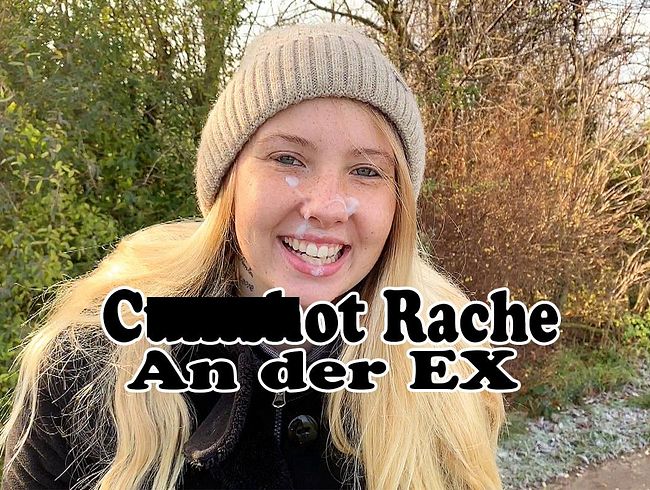 Cum***t Rache an der EX